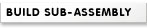 Build Sub-Assembly